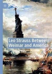Leo Strauss Between Weimar and America