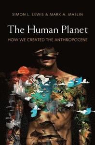 The Human Planet: How We Created the Anthropocene