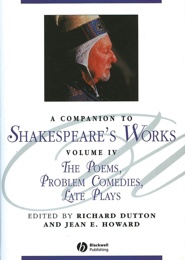 A Companion to Shakespeare's Works, Volume IV, The Poems, Problem Comedies, | 1:a upplagan