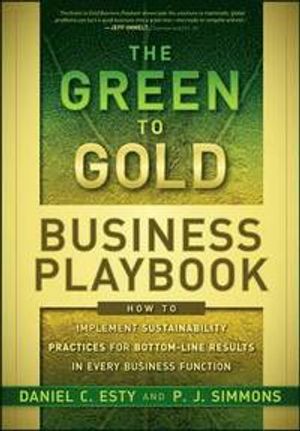 The Green to Gold Business Playbook: How to Implement Sustainability Practices for Bottom-Line Results in Every Business Functio | 1:a upplagan