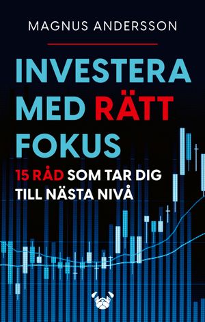 Investera med rätt fokus: 15 råd som tar dig till nästa nivå