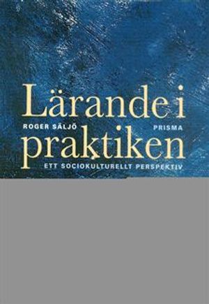 Lärande i praktiken : Ett sociokulturellt perspektiv | 1:a upplagan