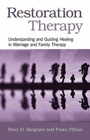 Restoration therapy - understanding and guiding healing in marriage and fam