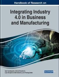 Handbook of Research on Integrating Industry 4.0 in Business and Manufacturing