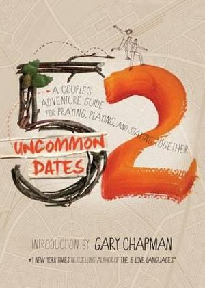 52 Uncommon Dates: A Couple's Adventure Guide for Praying, Playing, and Staying Together | 0:e upplagan