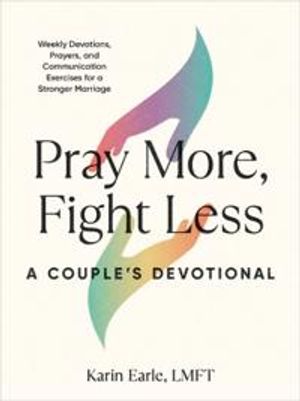 Pray More, Fight Less: A Couple's Devotional