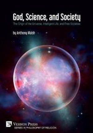 God, Science, and Society: The Origin of the Universe, Intelligent Life, and Free Societies