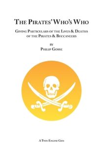 The Pirates Whos Who : Giving Particulars of the Lives & Deaths of the Pirates & Buccaneers