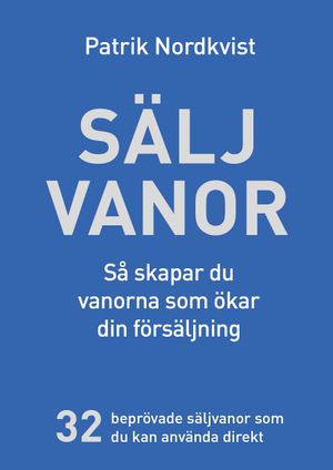 Säljvanor - Så skapar du vanorna som ökar din försäljning | 1:a upplagan