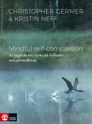 Mindful Self-Compassion : Så bygger du inre styrka och hållbarhet med själv | 1:a upplagan