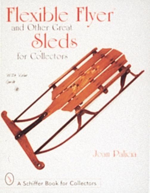 Flexible Flyer And Other Great Sleds For Collectors | 0:e upplagan