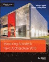 Mastering Autodesk Revit Architecture 2015: Autodesk Official Press