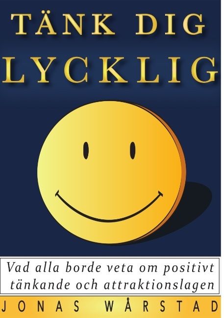 Tänk dig lycklig : vad alla borde veta om positivt tänkande och attraktionslagen | 1:a upplagan