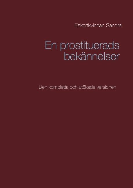 En prostituerads bekännelser : Den kompletta och utökade versionen | 1:a upplagan