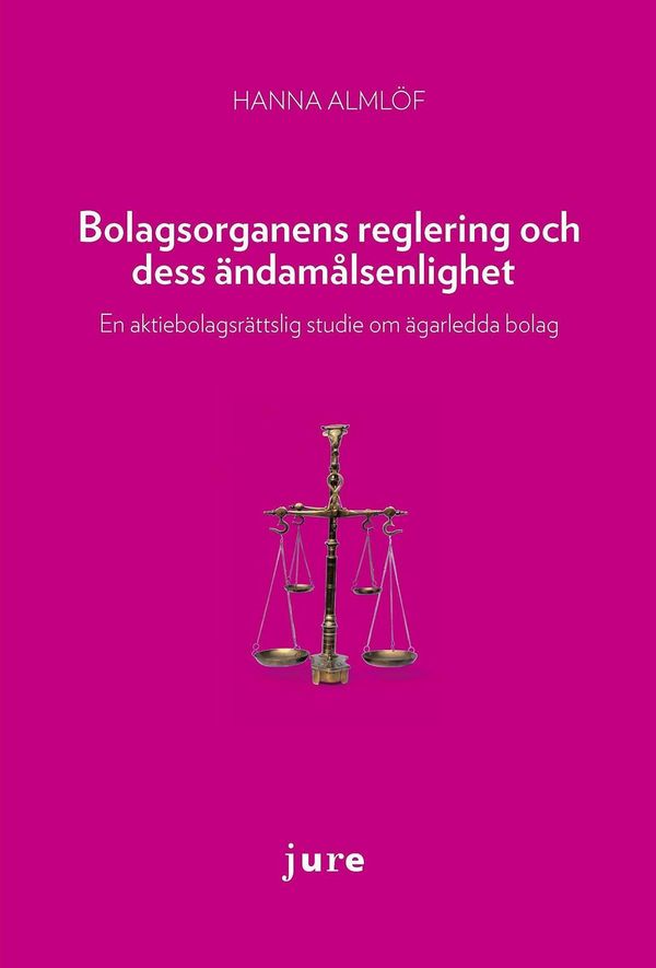 Bolagsorganens reglering och dess ändamålsenlighet : en aktiebolagsrättslig studie om ägarledda bolag | 1:a upplagan