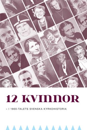 12 kvinnor : i 1900-talets svenska kyrkohistoria