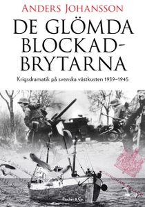 De glömda blockadbrytarna : krigsdramatik på svenska västkusten 1939-1945