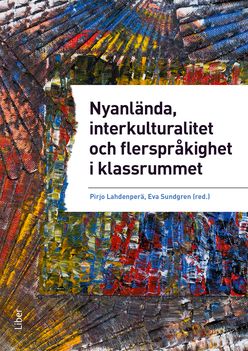 Nyanlända, interkulturalitet och flerspråkighet i klassrummet - undervisning på vetenskaplig grund och beprövad erfarenhet | 1:a upplagan