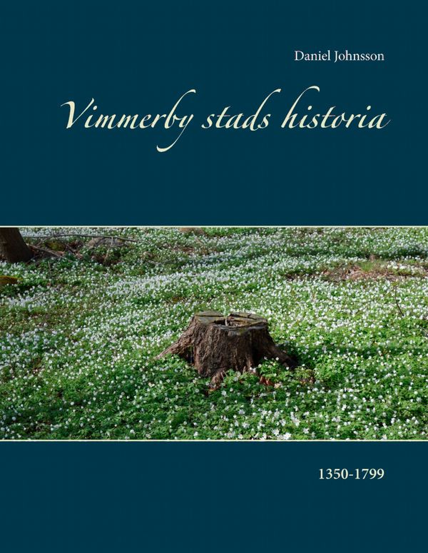 Vimmerby stads historia : 1350-1799 | 1:a upplagan