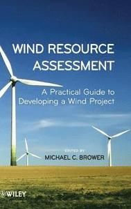 Wind Resource Assessment: A Practical Guide to Developing a Wind Project