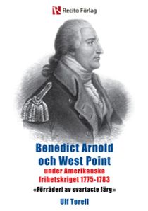 Benedict Arnold och West Point under amerikanska frihetskriget 1775-1783 : förräderi av svartaste färg