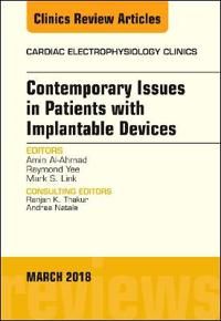 Contemporary Issues in Patients with Implantable Devices, An Issue of Cardiac Electrophysiology Clinics | 0:e upplagan