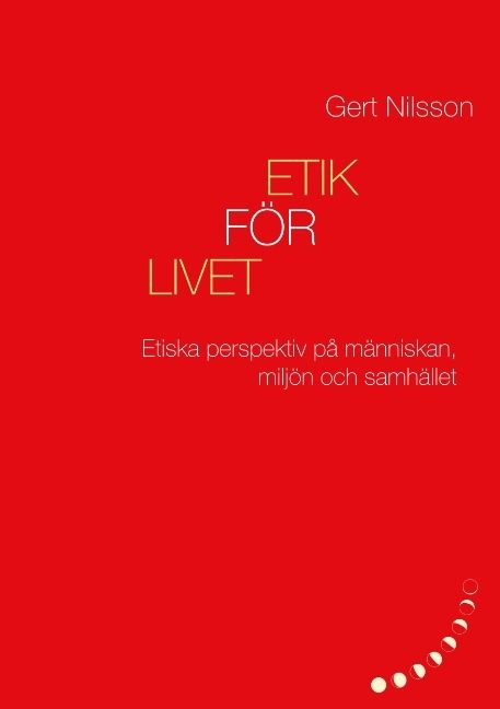 Etik för livet : Etiska perspektiv på människan, miljön och samhället | 1:a upplagan