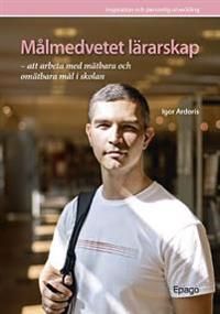 Målmedvetet lärarskap - att arbeta med mätbara.... : Att arbeta med mätbara och omätbara mål i skolan | 0:e upplagan