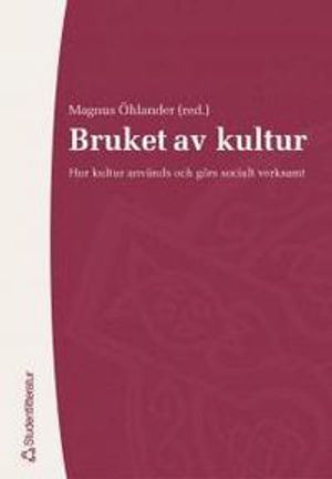 Bruket av kultur : hur kultur används och görs socialt verksamt | 1:a upplagan