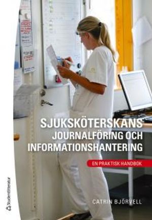 Sjuksköterskans journalföring och informationshantering : en praktisk handbok | 3:e upplagan