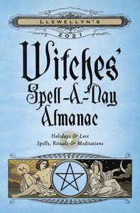 Llewellyns 2021 witches spell-a-day almanac - holidays and  lore, spells, r