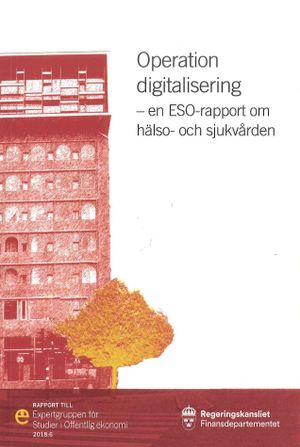 Operation digitalisering : en ESO-rapport om hälso- och sjukvården | 1:a upplagan