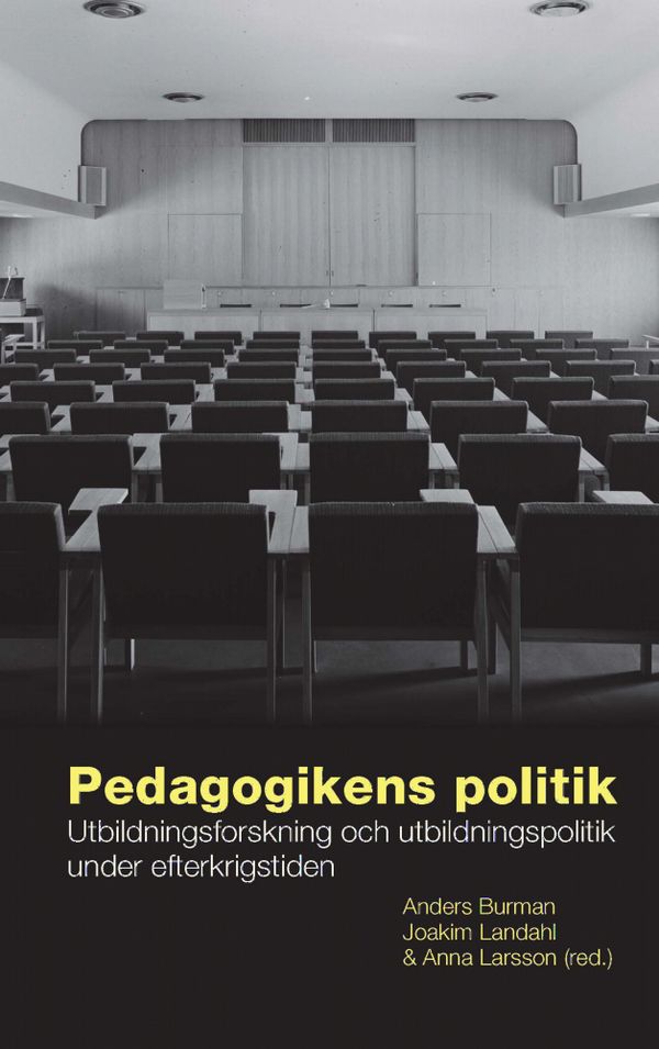 Pedagogikens politik: Utbildningsforskning och utbildningspolitik under efterkrigstiden | 1:a upplagan