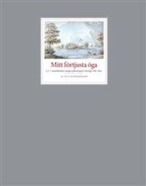 Mitt förtjusta öga : J.C. Linnerhielms voyages pittoresques i Sverige 1787-1807