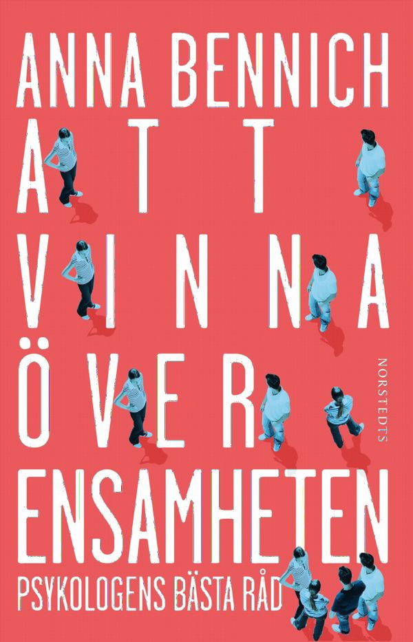 Att vinna över ensamheten : Psykologens bästa råd | 2:a upplagan