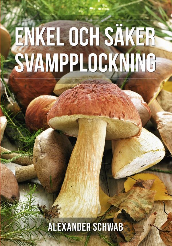 Säker svampplockning : De vanligaste svamparna | 0:e upplagan