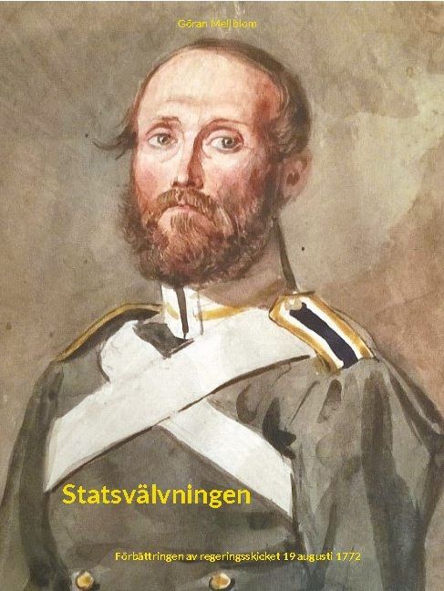 Statsvälvningen : Förbättringen av regeringsskicket 19 augusti 1772 | 2:a upplagan