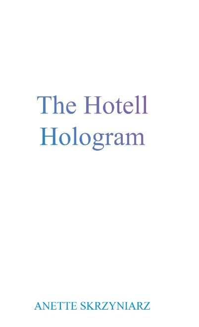 The hotell hologram - Anette Skrzyniarz