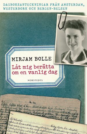 Låt mig berätta om en vanlig dag : dagboksanteckningar från Amsterdam, Westerbork och Bergen-Belsen 27 januari 1943 - 10 juli 19 | 1:a upplagan