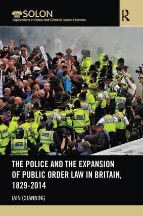 The Police and the Expansion of Public Order Law in Britain, 1829-2014 | 1:a upplagan