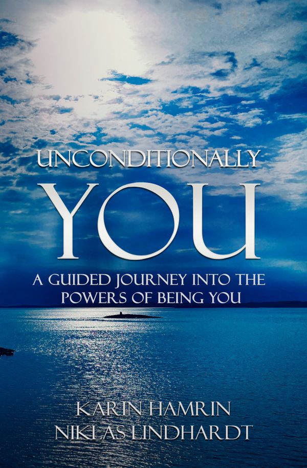 Unconditionally you : a guided journey into the powers of being you | 1:a upplagan
