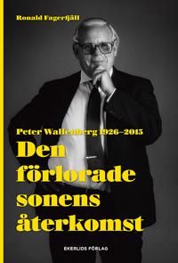Den förlorade sonens återkomst : Peter Wallenberg 1926-2015 | 0:e upplagan