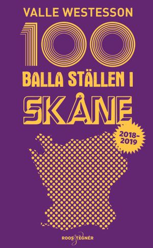 100 balla ställen i Skåne 2018-2019 | 1:a upplagan