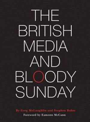 The British Media and Bloody Sunday