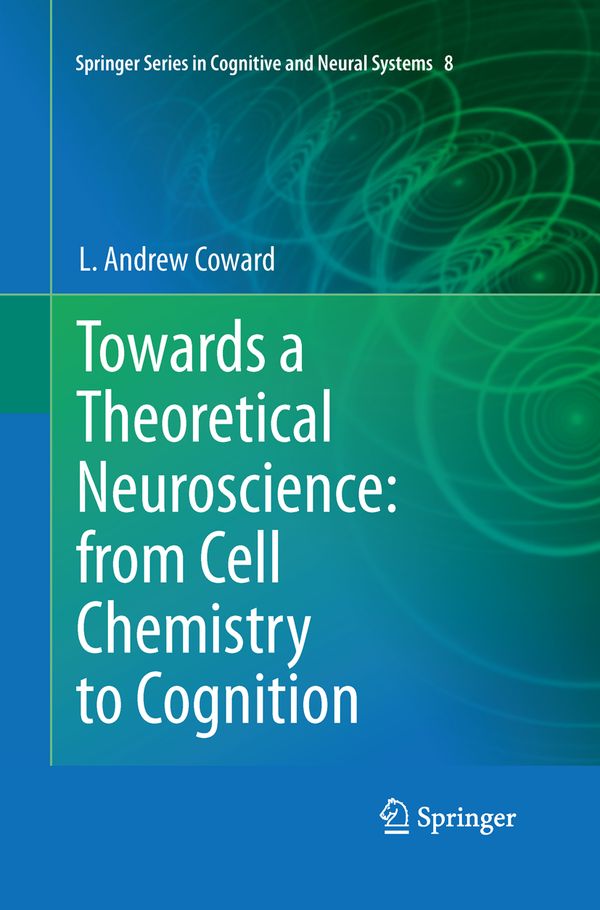 Towards a Theoretical Neuroscience: from Cell Chemistry to Cognition | 1:a upplagan