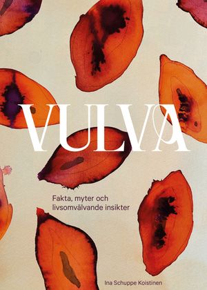 Vulva : Fakta, myter och livsomvälvande insikter