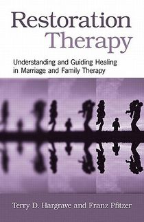 Restoration therapy - understanding and guiding healing in marriage and fam