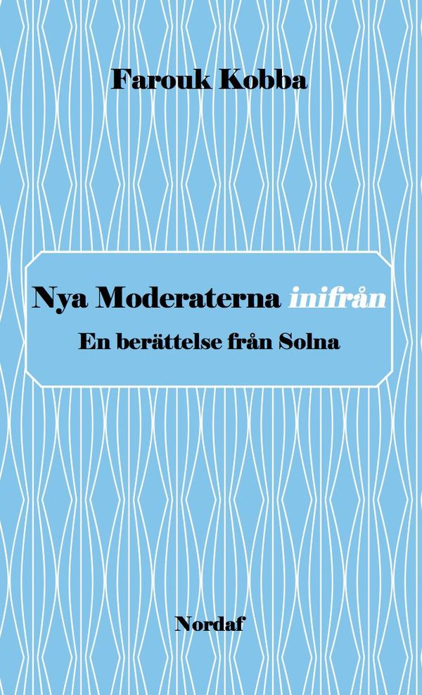 Nya Moderaterna inifrån - En berättelse från Solna | 0:e upplagan