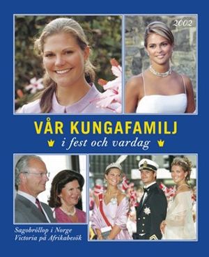 Vår kungafamilj : i fest och vardag 2002