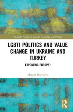 LGBTI Politics and Value Change in Ukraine and Turkey | 1:a upplagan